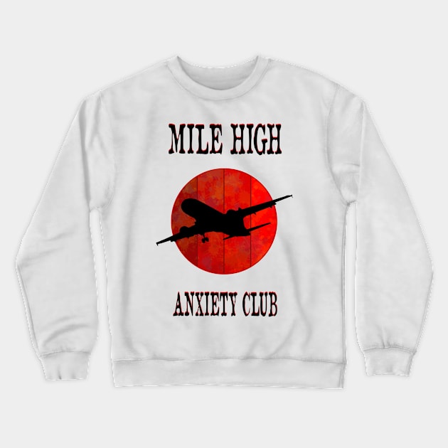 Mile High Anxiety Club afraid aviation gift Crewneck Sweatshirt by Jakavonis